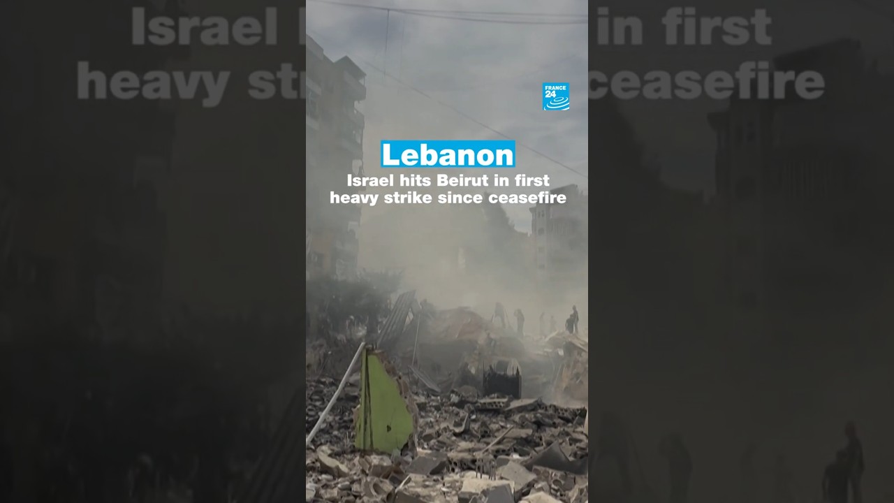 Lebanon: Israel hits Beirut in first heavy strike since ceasefire • FRANCE 24 English