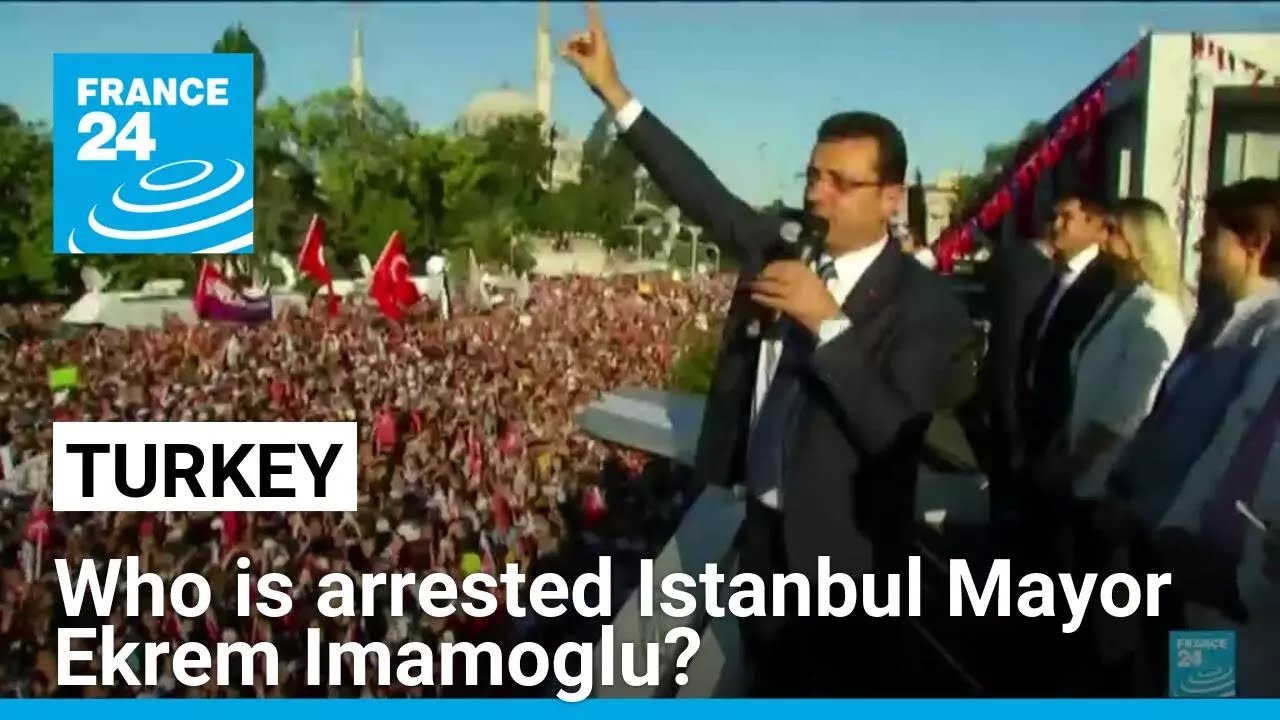 Who is arrested Istanbul Mayor Ekrem Imamoglu? • FRANCE 24 English