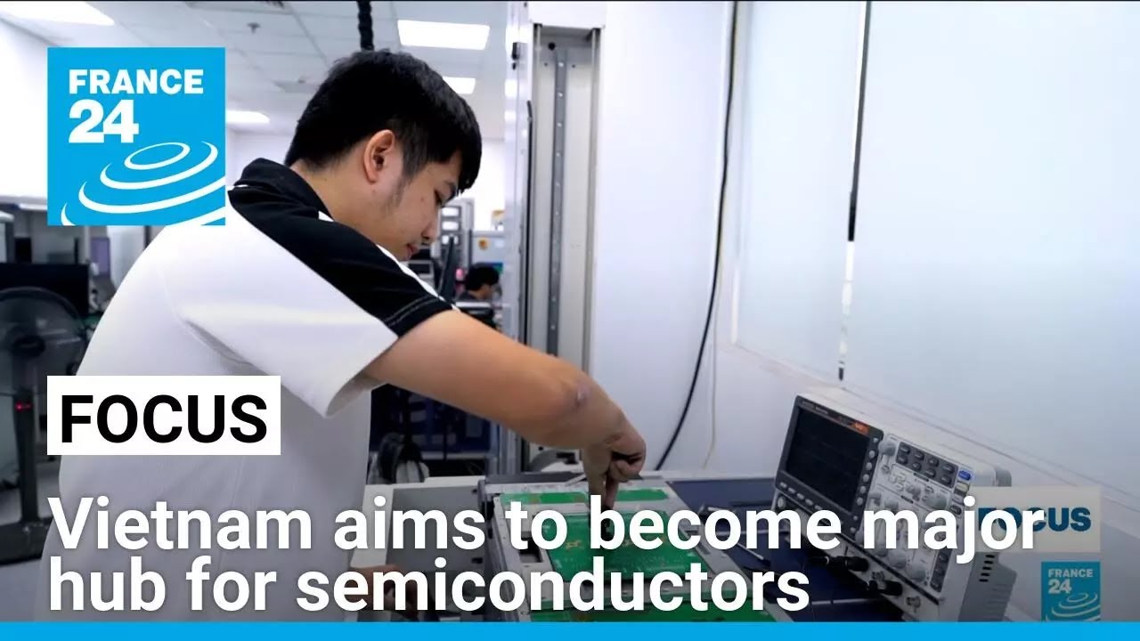 Vietnam aims to become major hub for semiconductors • FRANCE 24 English