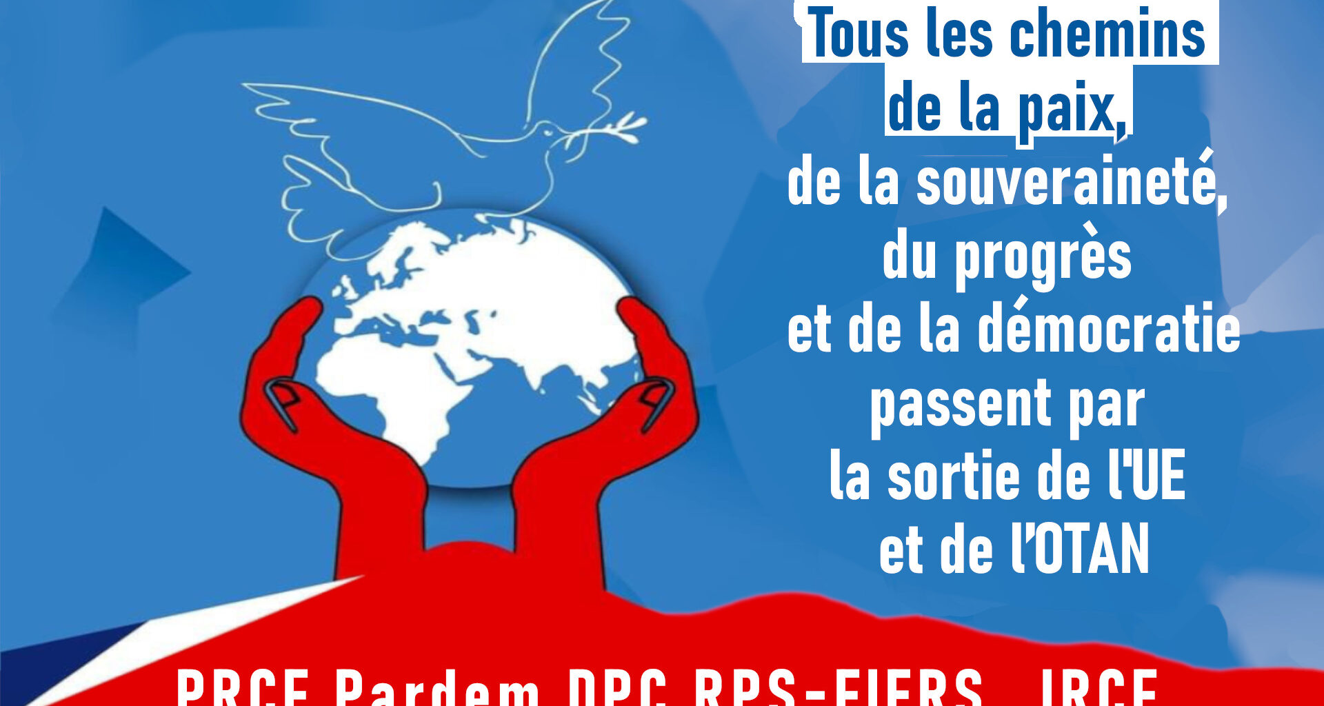 Tous les chemins de la paix, de la souveraineté, du progrès et de la démocratie passent par la sortie de l'UE et de l’OTAN [ PRCF Pardem DPC RPS-FIERS JRCF]