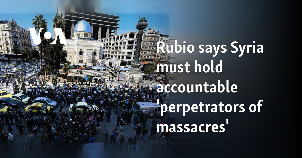 Rubio says Syria must hold accountable 'perpetrators of massacres' 
