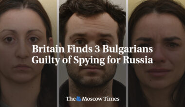 Britain Finds 3 Bulgarians Guilty of Spying for Russia