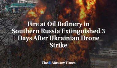 Fire at Oil Refinery in Southern Russia Extinguished 3 Days After Ukrainian Drone Strike