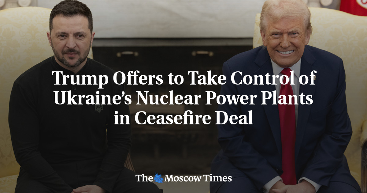Trump Offers to Take Control of Ukraine’s Nuclear Power Plants in Ceasefire Deal