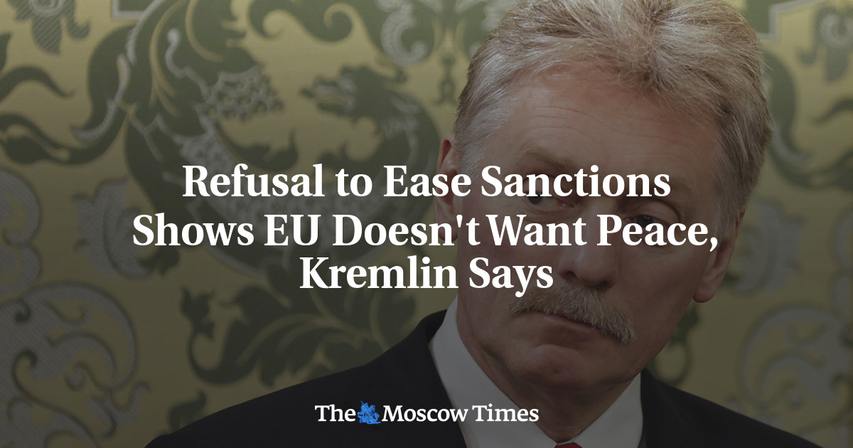 Refusal to Ease Sanctions Shows EU Doesn't Want Peace, Kremlin Says