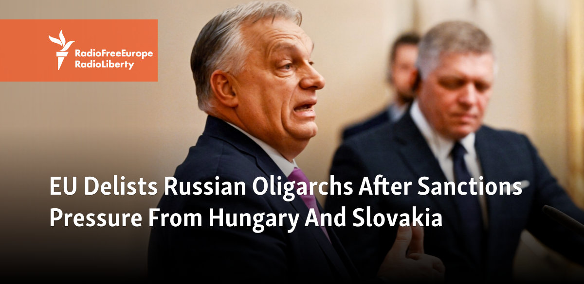 EU Delists Russian Oligarchs After Sanctions Pressure From Hungary And Slovakia