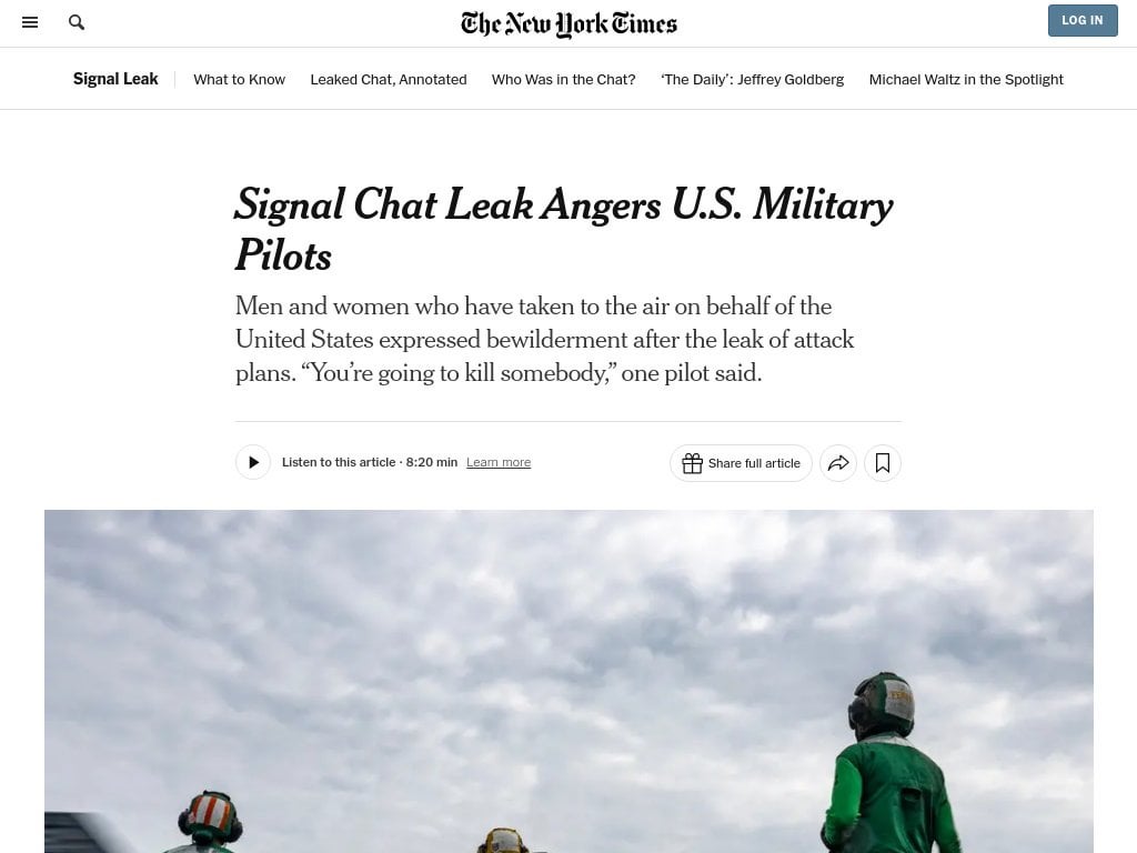 Signal Chat Leak Angers U.S. Military Pilots. Men and women who have taken to the air on behalf of the United States expressed bewilderment after the leak of attack plans. “You’re going to kill somebody,” one pilot said.