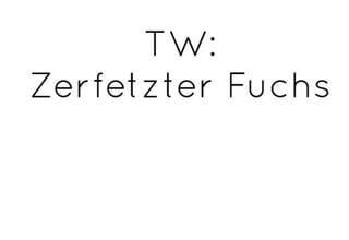 TW Zerfetzter Fuchs + Welche Losung?