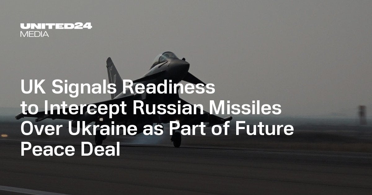 UK Signals Readiness to Intercept Russian Missiles Over Ukraine as Part of Future Peace Deal