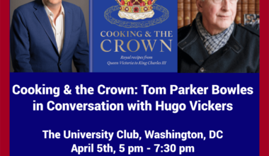 For those who live in DC- come hear Queen Camilla's son Tom Parker Bowles discuss royal recipes with noted biographer Hugo Vickers!