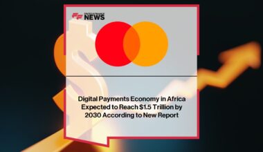 Digital Payments Economy in Africa Expected to Reach $1.5 Trillion by 2030