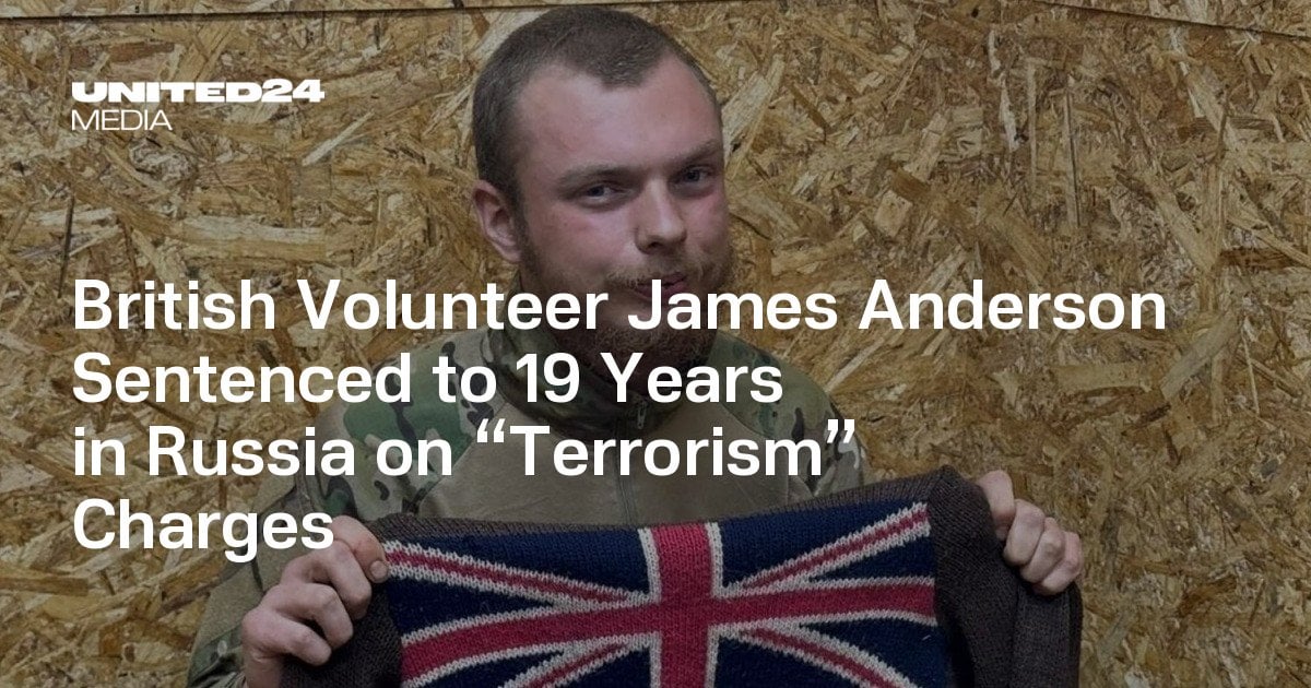 British Volunteer James Anderson Sentenced to 19 Years in Russia on “Terrorism” Charges