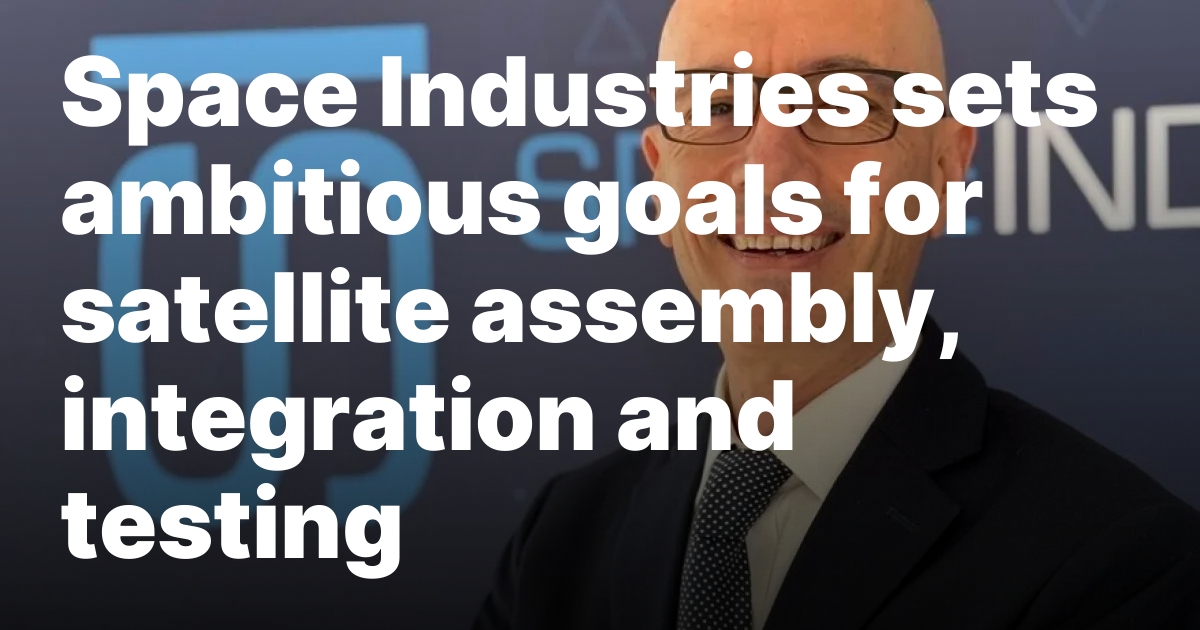 Space Industries sets ambitious goals for satellite assembly, integration and testing