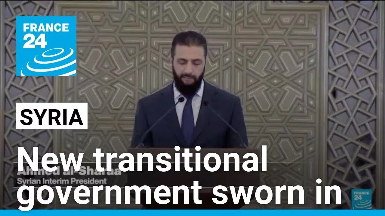 Syria swears in new transitional government four months after Assad regime collapse • FRANCE 24