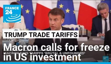 Macron calls for suspension of investment in US until tariffs clarified • FRANCE 24 English