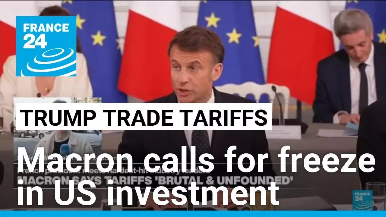 Macron calls for suspension of investment in US until tariffs clarified • FRANCE 24 English