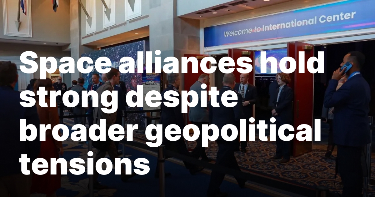 Space alliances hold strong despite broader geopolitical tensions