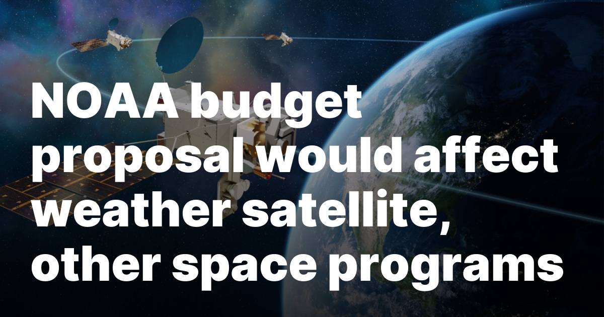 NOAA budget proposal would affect weather satellite, other space programs