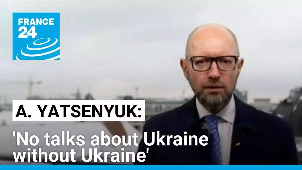 Former PM of Ukraine Arseniy Yatsenyuk: 'No talks about Ukraine without Ukraine' • FRANCE 24