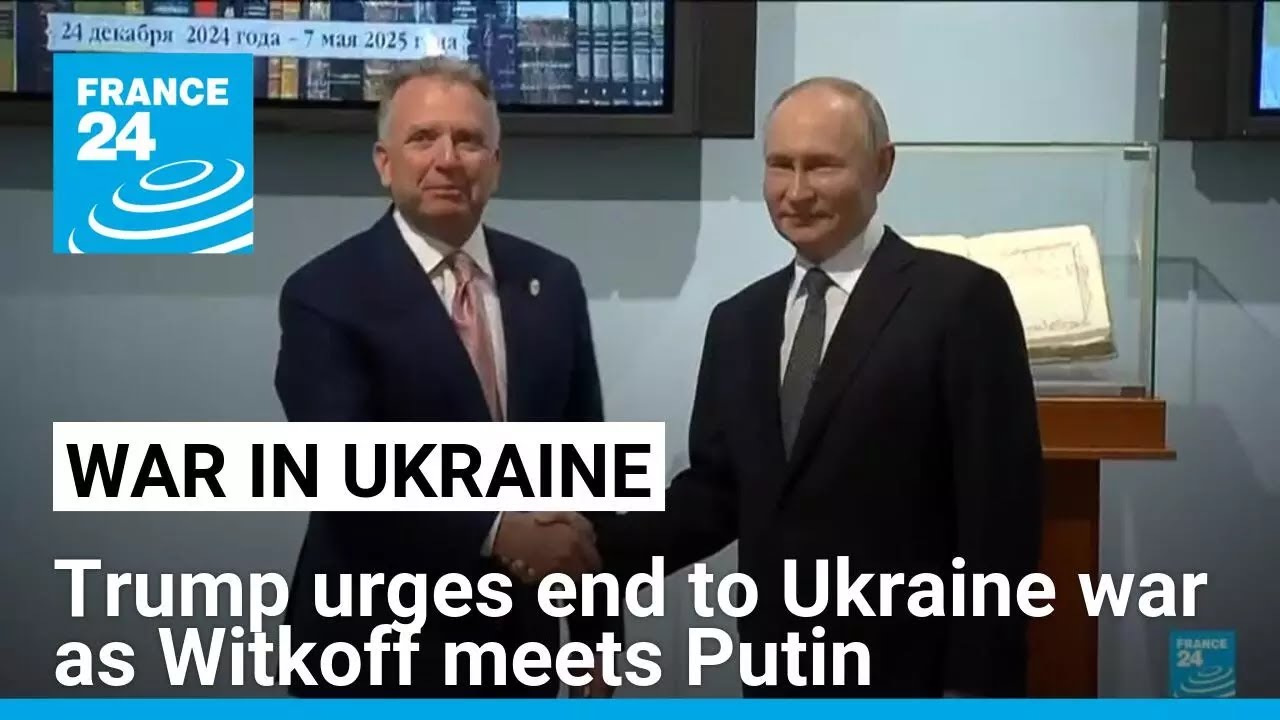 Trump urges Russia to end Ukraine war as Witkoff meets Putin • FRANCE 24 English