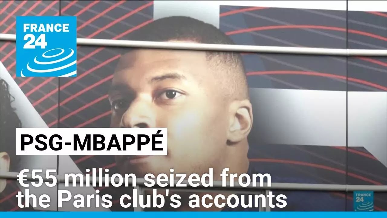Dispute between Mbappé and PSG: €55 million seized from the Paris club's accounts • FRANCE 24
