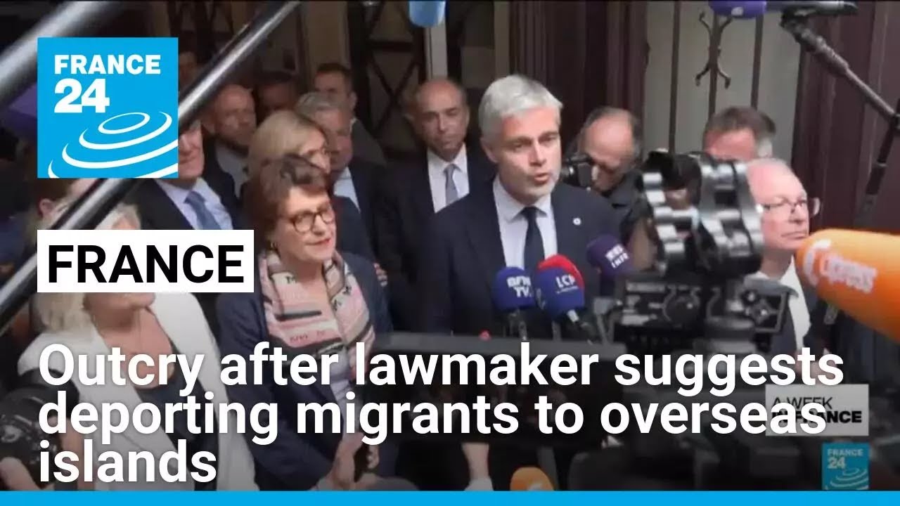 Outcry after French lawmaker suggests deporting migrants to overseas islands • FRANCE 24 English