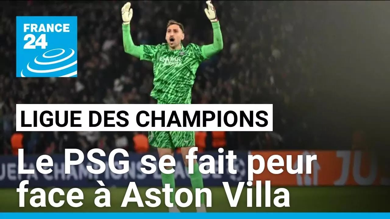 Ligue des champions : le PSG se fait peur face à Aston Villa mais file en demi-finale • FRANCE 24