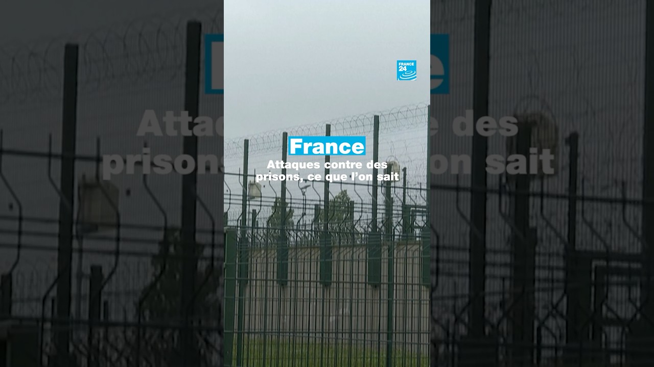 France : attaques contre des prisons, ce que l'on sait • FRANCE 24