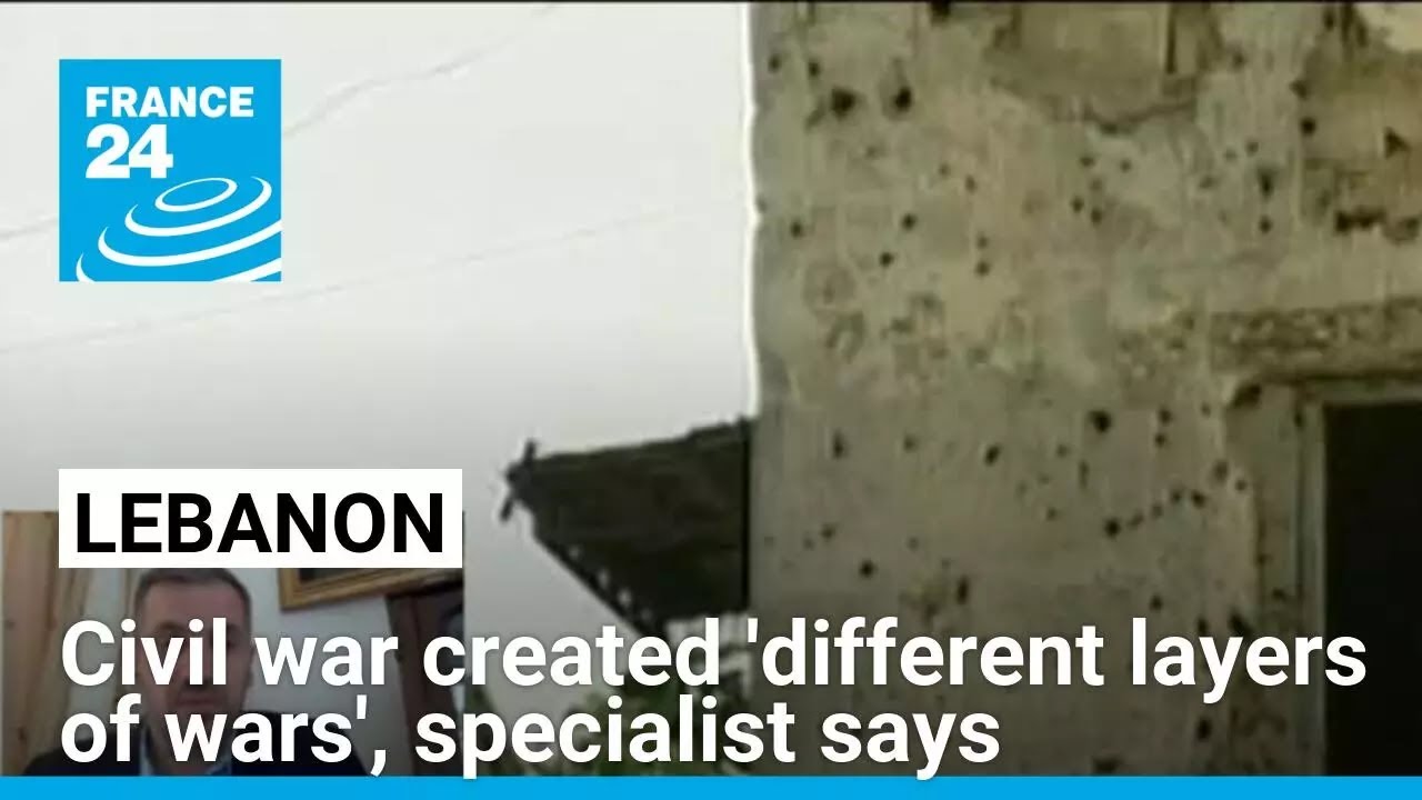 Lebanon's civil war created 'different layers of wars', specialist says • FRANCE 24 English
