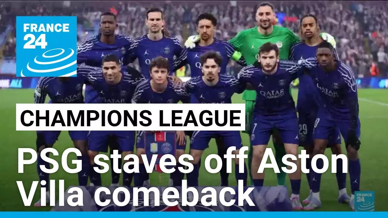 French side PSG staves off Aston Villa comeback, reaches Champions League semi-finals • FRANCE 24