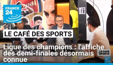 Ligue des champions : l'affiche des demi-finales désormais connue • FRANCE 24