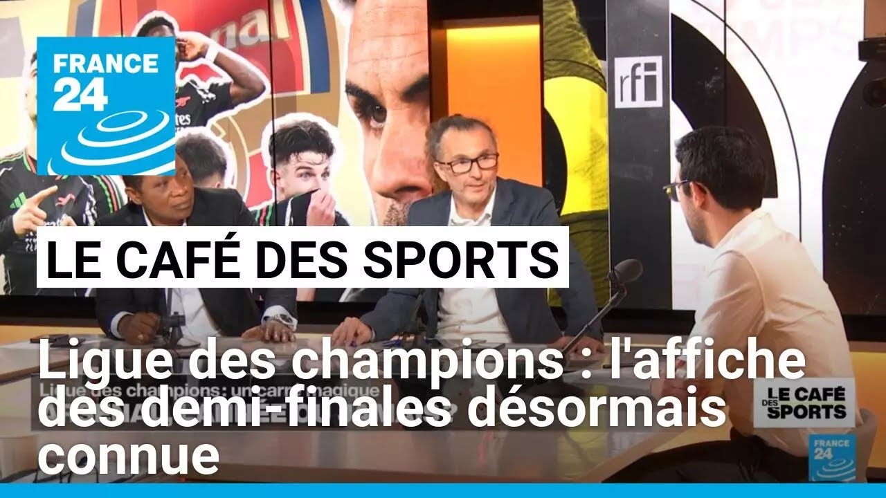 Ligue des champions : l'affiche des demi-finales désormais connue • FRANCE 24