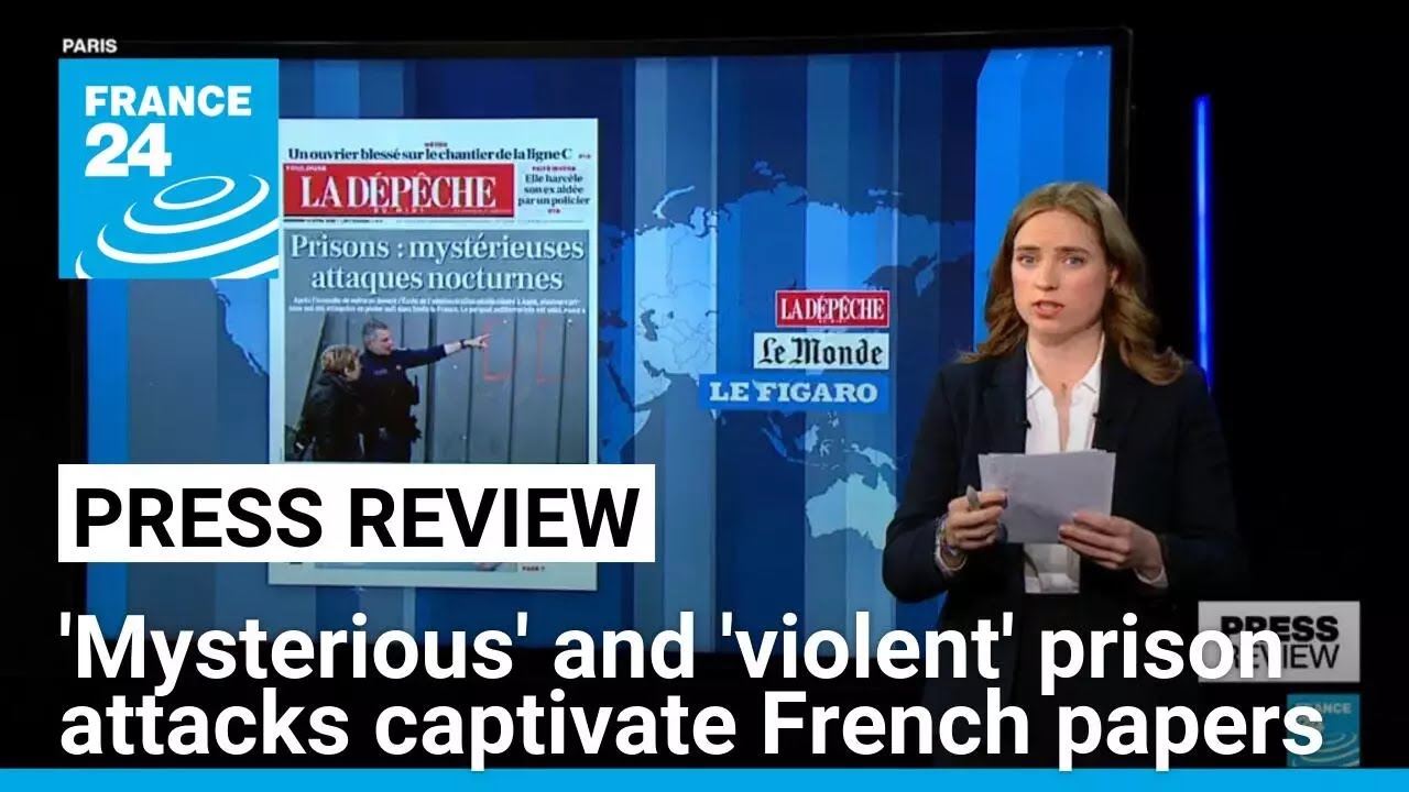 'Mysterious' and 'violent' prison attacks captivate French papers • FRANCE 24 English