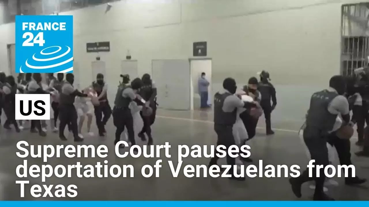 US Supreme Court pauses deportation of Venezuelans from Texas • FRANCE 24 English
