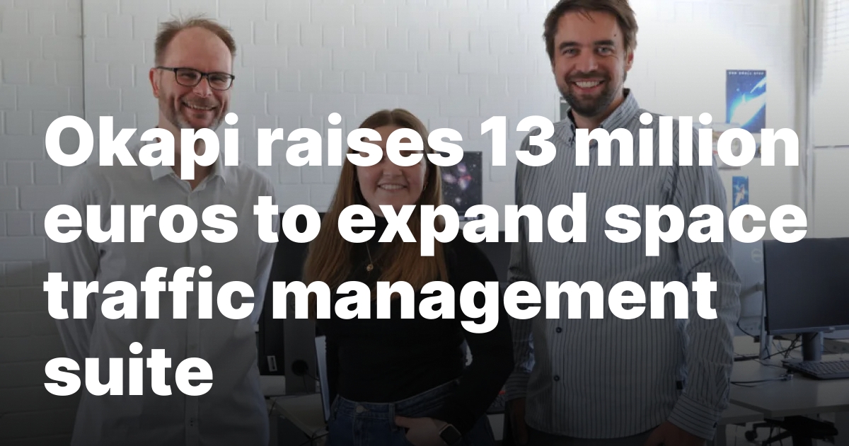 Okapi raises 13 million euros to expand space traffic management suite