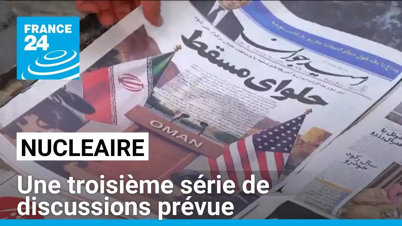 Nucléaire: une troisième série de discussions prévue entre Téhéran et Washington • FRANCE 24