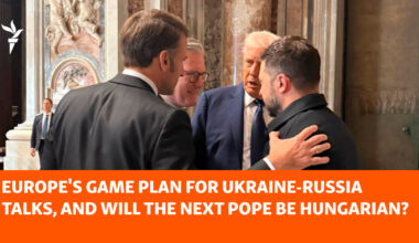Europe's Game Plan For Ukraine-Russia Talks, And Will The Next Pope Be Hungarian?