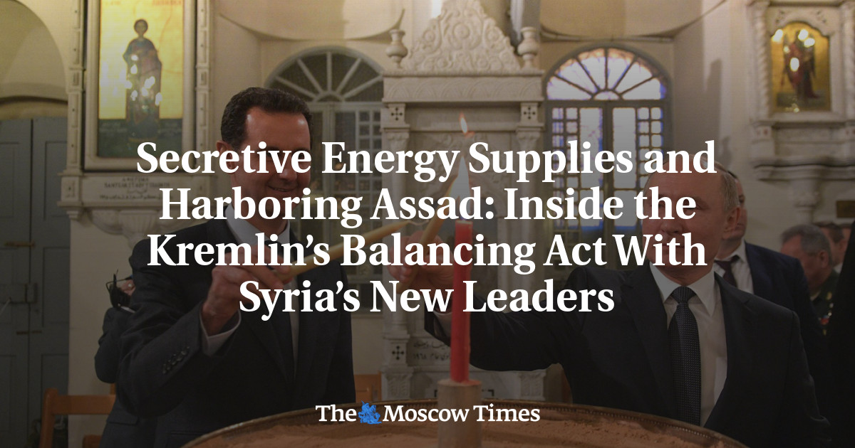 Secretive Energy Supplies and Harboring Assad: Inside the Kremlin’s Balancing Act With Syria’s New Leaders