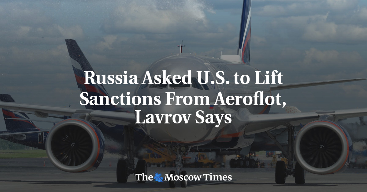 Russia Asked U.S. to Lift Sanctions From Aeroflot, Lavrov Says