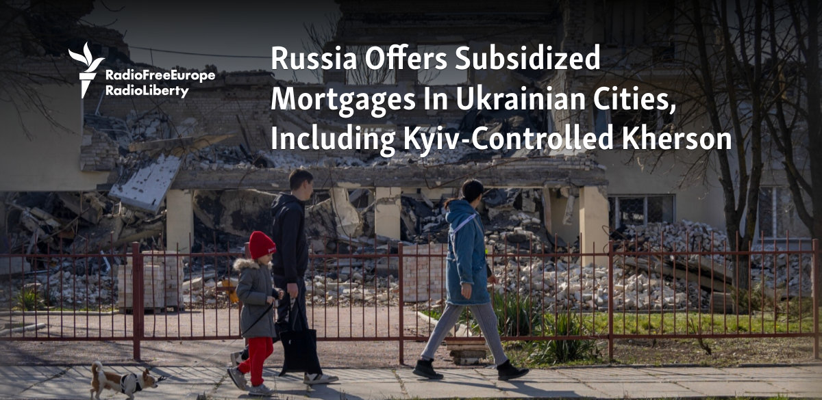 Russia Offers Subsidized Mortgages In Ukrainian Cities, Including Kyiv-Controlled Kherson