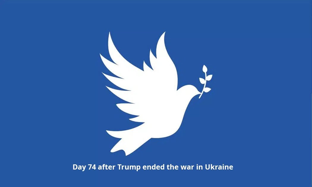 Day 74 after Trump ended the war in Ukraine