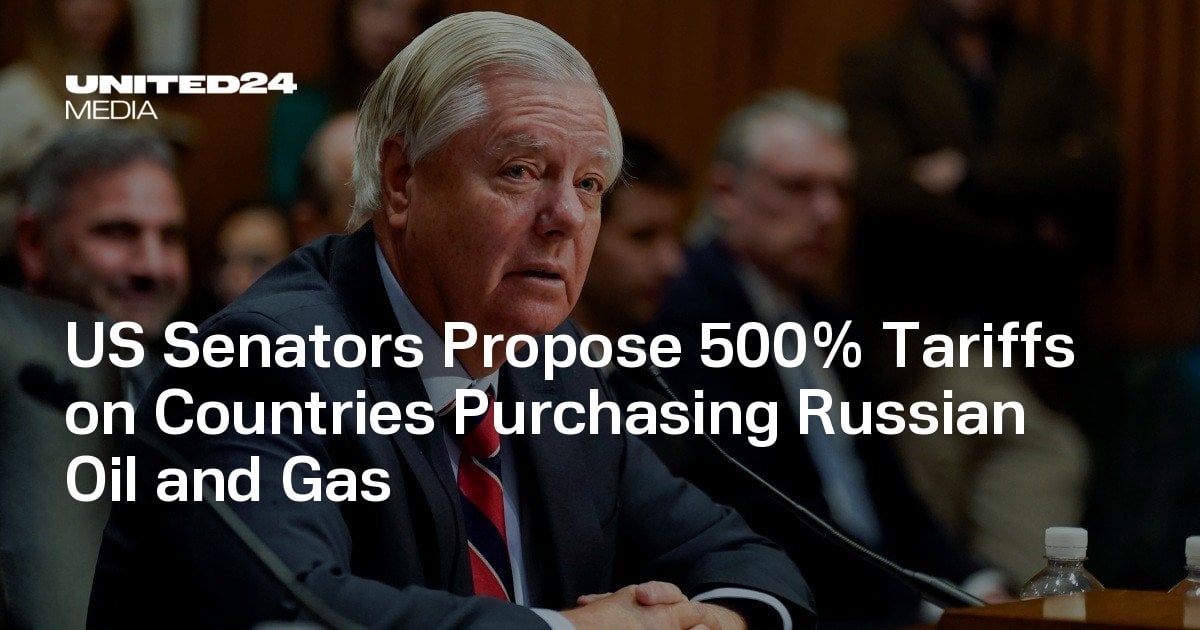 US Senators Propose 500% Tariffs on Countries Purchasing Russian Oil and Gas