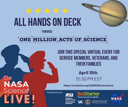 Promotional flyer for a virtual event titled "All Hands on Deck Towards One Million Acts of Science," inviting service members, veterans, and their families. The event takes place on April 10th at 12:30 PM EST. Includes a link: https://scistarter.org/DoNASAScienceLive. Features an image of two saluting figures, five stars, a planet with rings, and logos for Do NASA Science LIVE!, ASU, SciStarter, the Department of Veterans Affairs, and NASA.
