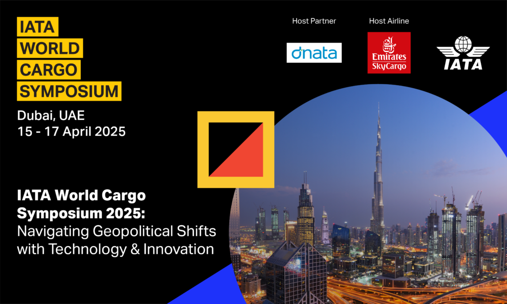 IATA World Cargo Symposium 2025: Navigating geopolitical shifts