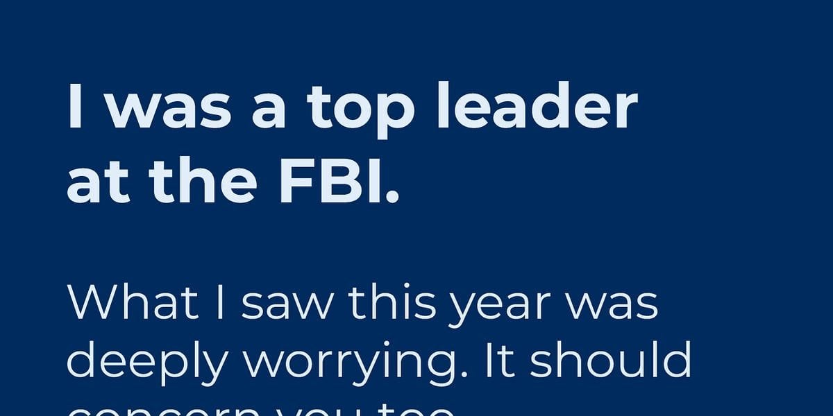 I was a Top Leader at the FBI. What I Saw This Year Was Deeply Worrying. It Should Concern You Too.