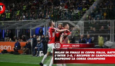 Milan in finale di Coppa Italia, battuta l’Inter 3-0, i recuperi di campionato riaprono la corsa Champions