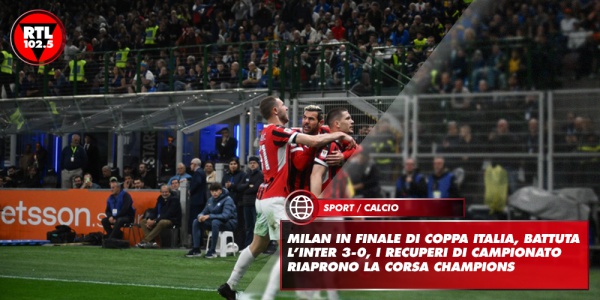 Milan in finale di Coppa Italia, battuta l’Inter 3-0, i recuperi di campionato riaprono la corsa Champions