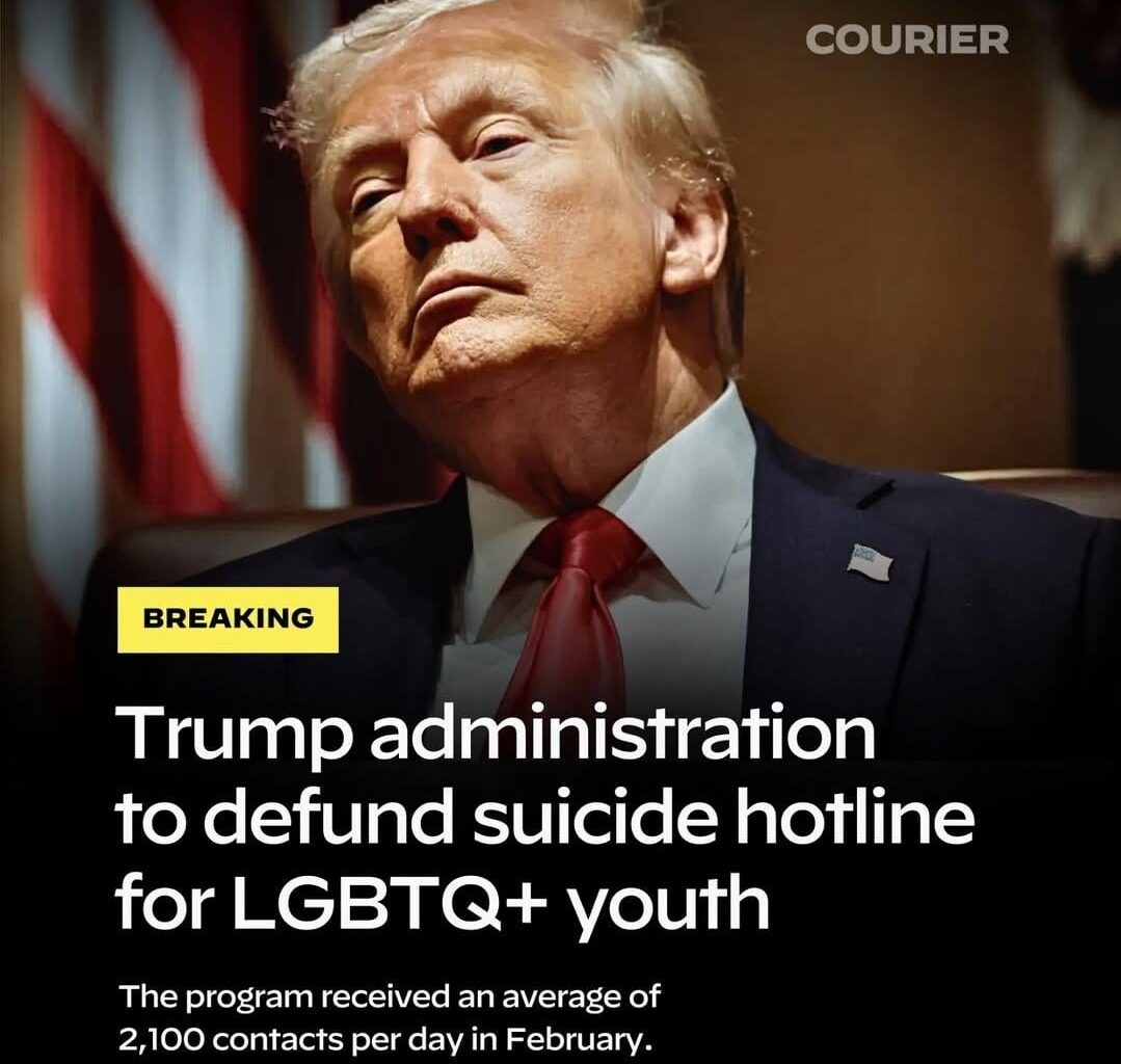 MAGA hits new lows by ending life-saving suicide hotline for the LGBTQ+ youth.