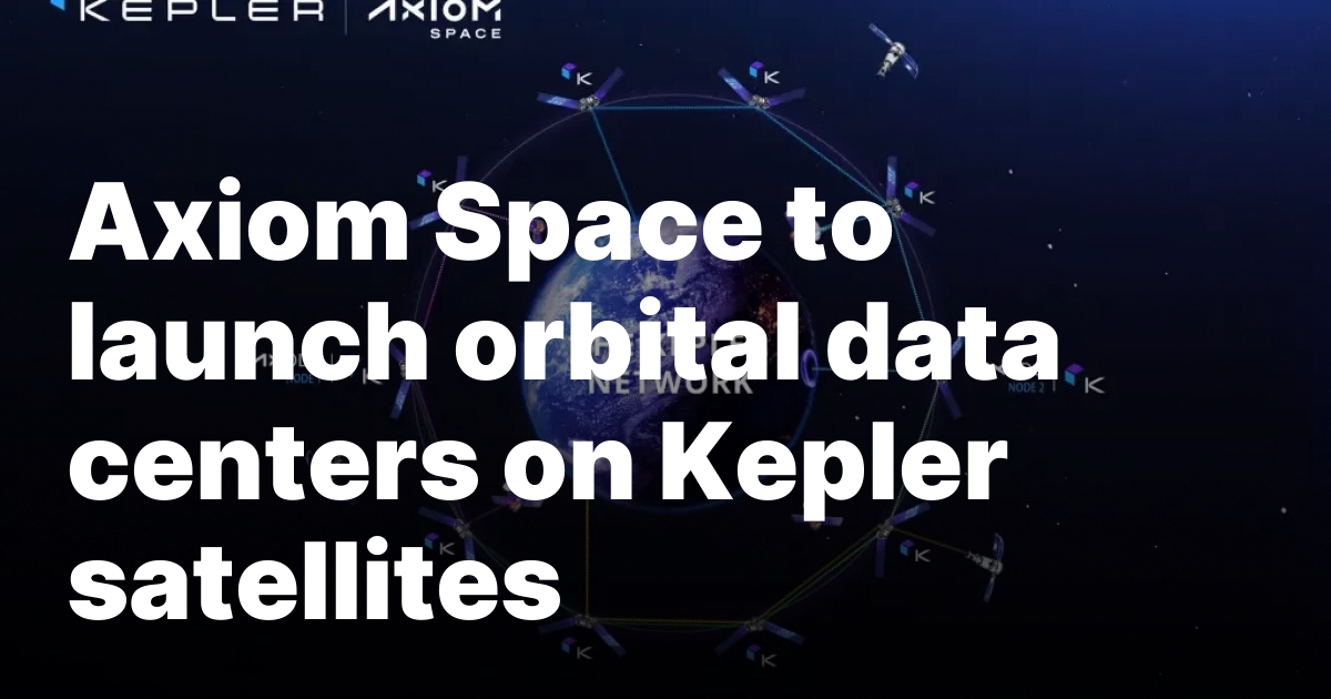 Axiom Space to launch orbital data centers on Kepler satellites