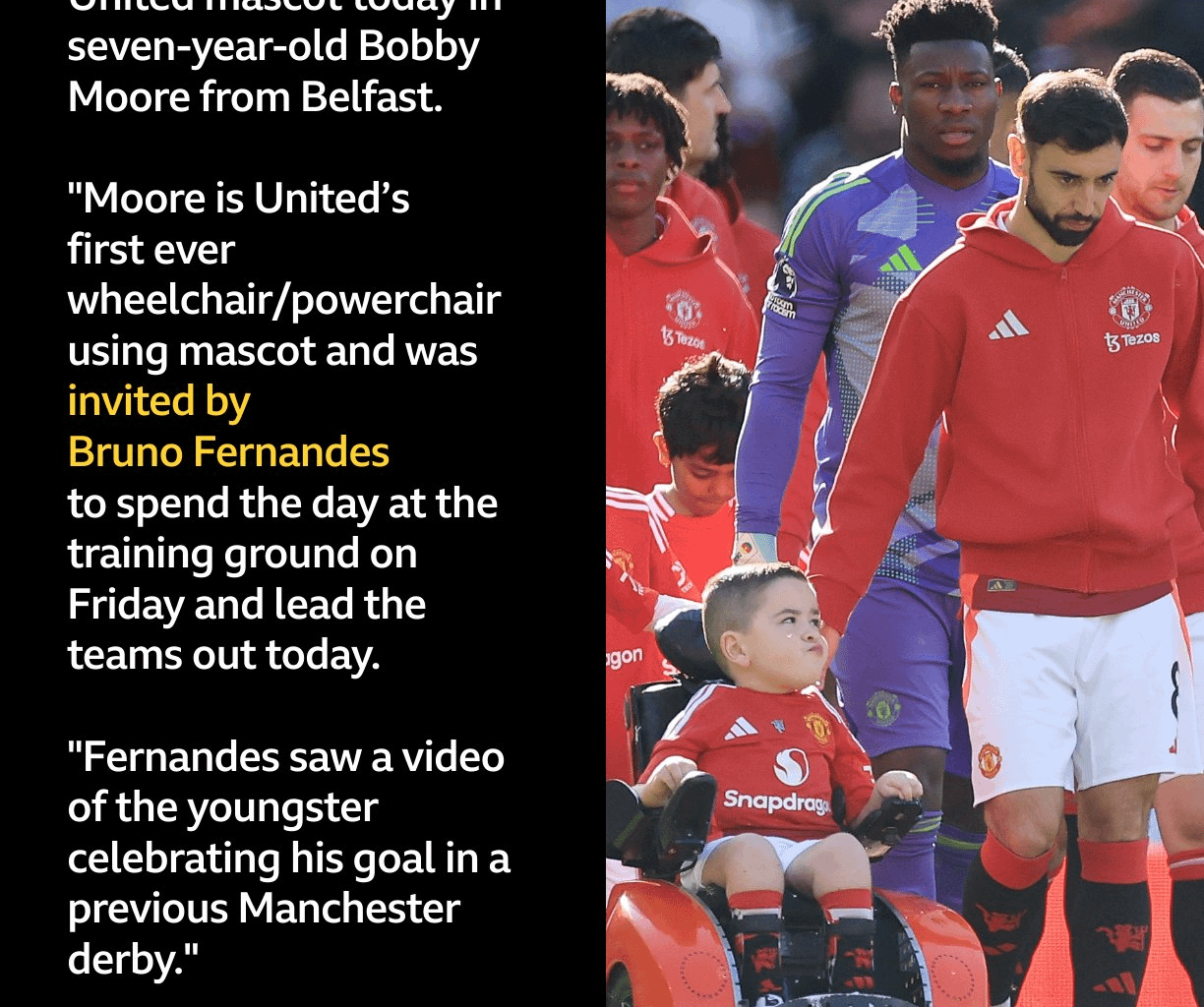 [BBC] A special Manchester United mascot today in seven-year-old Bobby Moore from Belfast. "Moore is United's first ever wheelchair/powerchair using mascot & was invited by Bruno Fernandes to spend the day at the training ground on Friday & lead the teams out today."